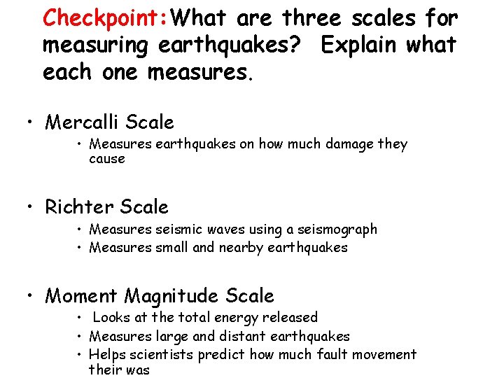 Checkpoint: What are three scales for measuring earthquakes? Explain what each one measures. •