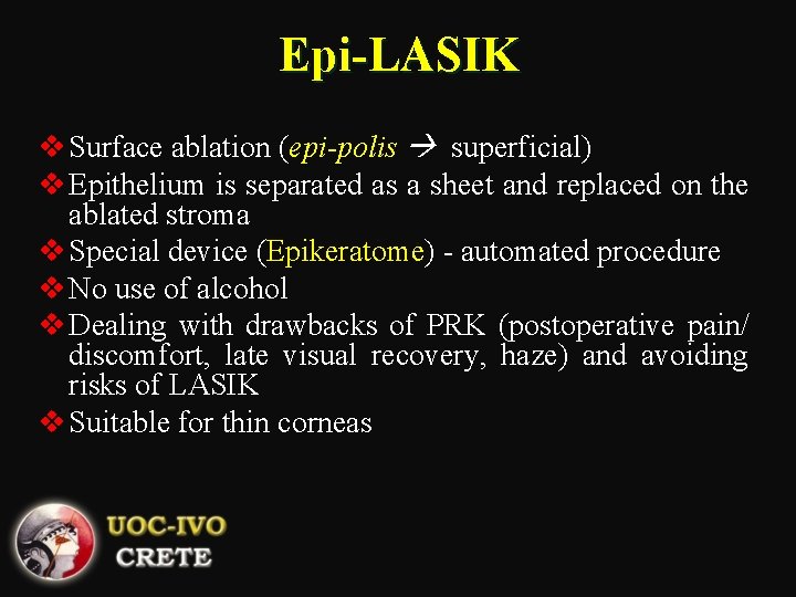 Epi-LASIK v Surface ablation (epi-polis superficial) v Epithelium is separated as a sheet and