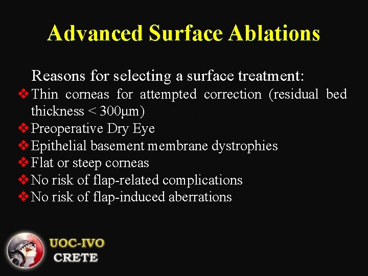 Advanced Surface Ablations Reasons for selecting a surface treatment: v Thin corneas for attempted