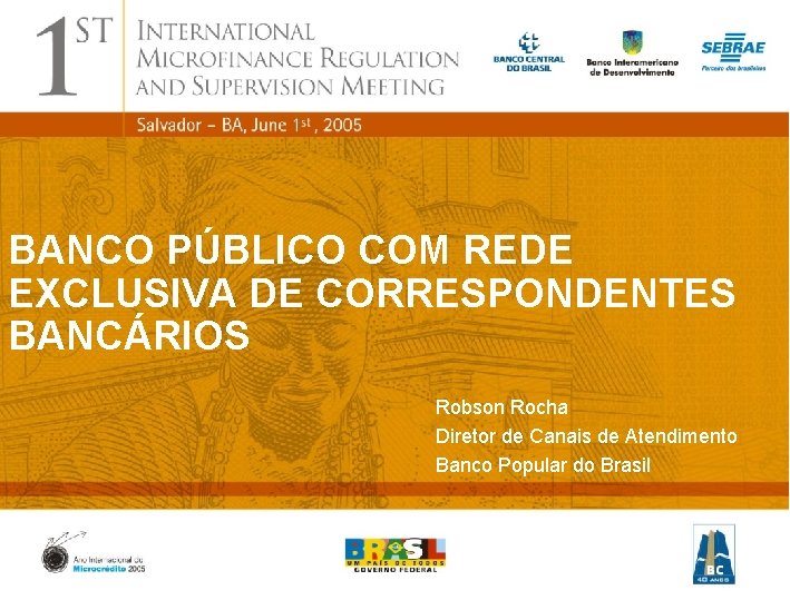 BANCO PÚBLICO COM REDE EXCLUSIVA DE CORRESPONDENTES BANCÁRIOS Robson Rocha Diretor de Canais de