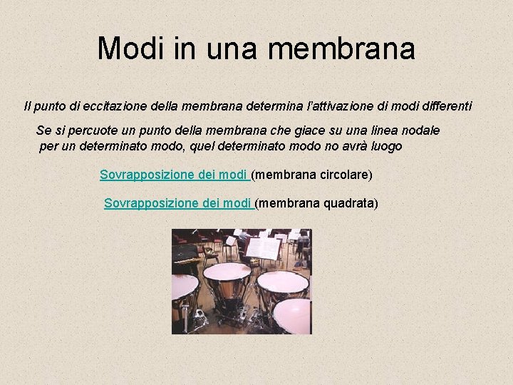 Modi in una membrana Il punto di eccitazione della membrana determina l’attivazione di modi