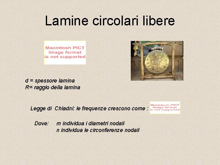 Lamine circolari libere d = spessore lamina R= raggio della lamina Legge di Chladni: