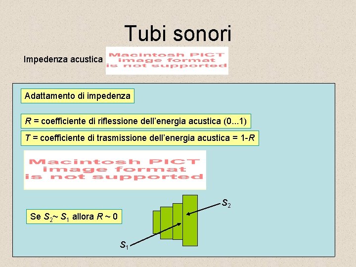Tubi sonori Impedenza acustica Adattamento di impedenza R = coefficiente di riflessione dell’energia acustica