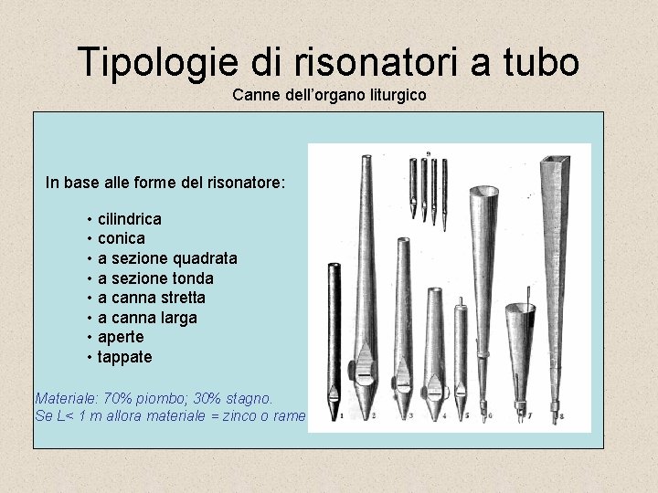 Tipologie di risonatori a tubo Canne dell’organo liturgico In base alle forme del risonatore: