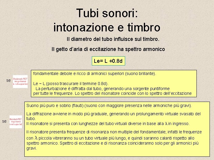 Tubi sonori: intonazione e timbro Il diametro del tubo influisce sul timbro. Il getto