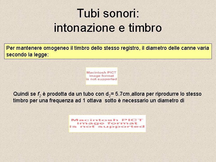 Tubi sonori: intonazione e timbro Per mantenere omogeneo il timbro dello stesso registro, il