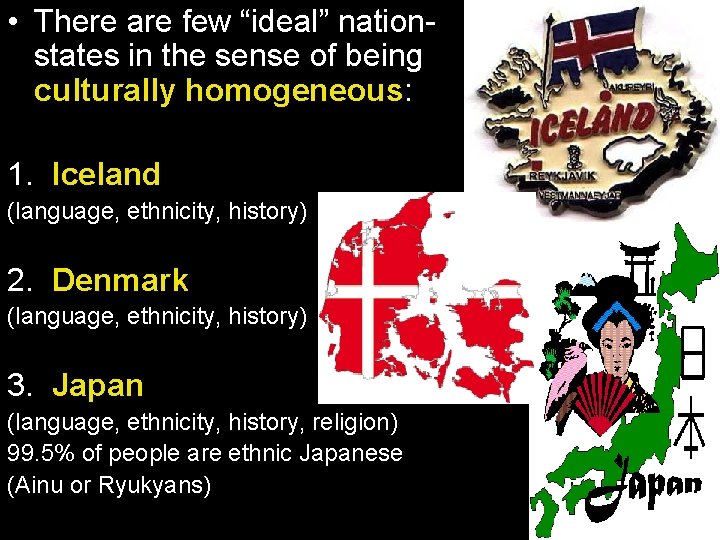  • There are few “ideal” nationstates in the sense of being culturally homogeneous: