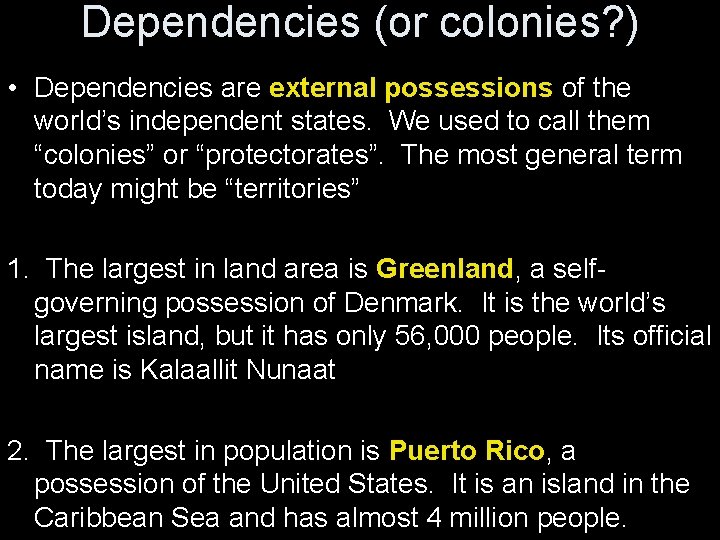 Dependencies (or colonies? ) • Dependencies are external possessions of the world’s independent states.