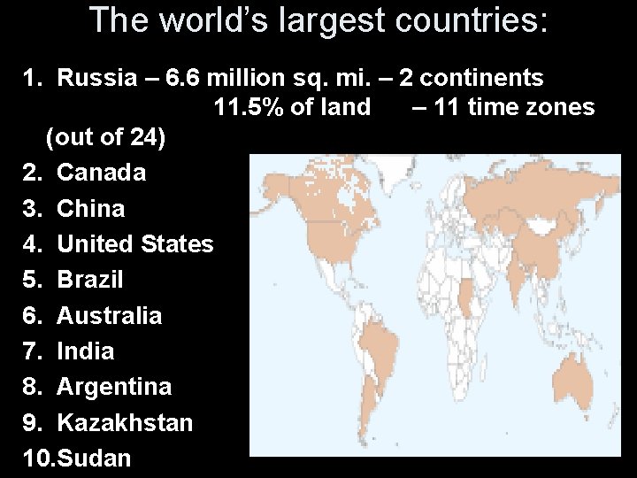 The world’s largest countries: 1. Russia – 6. 6 million sq. mi. – 2