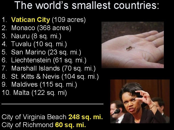 The world’s smallest countries: 1. Vatican City (109 acres) 2. Monaco (368 acres) 3.