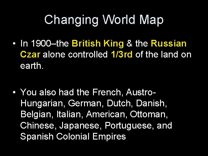 Changing World Map • In 1900–the British King & the Russian Czar alone controlled