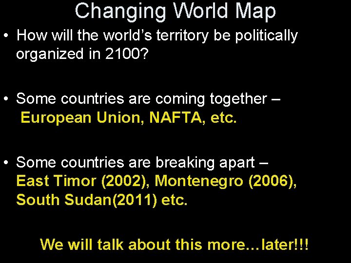 Changing World Map • How will the world’s territory be politically organized in 2100?