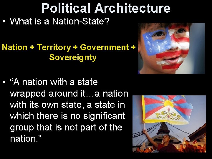 Political Architecture • What is a Nation-State? Nation + Territory + Government + Sovereignty