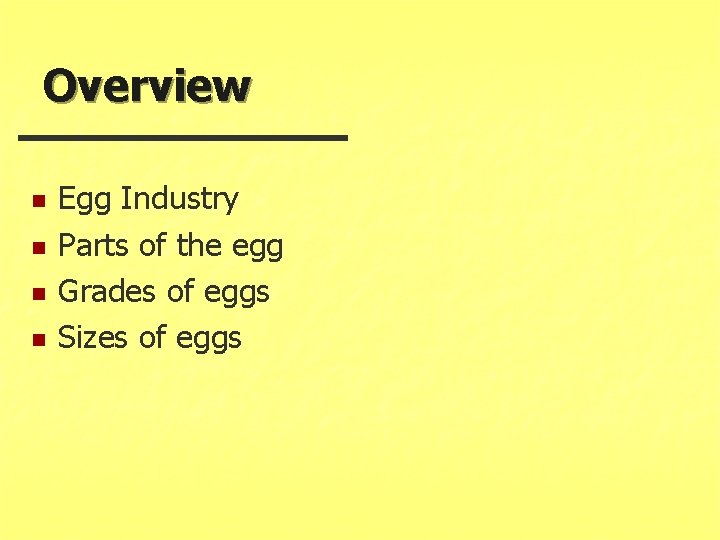 Overview n n Egg Industry Parts of the egg Grades of eggs Sizes of