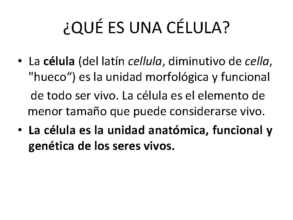 ¿QUÉ ES UNA CÉLULA? • La célula (del latín cellula, diminutivo de cella, "hueco“)