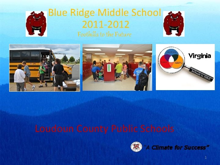 Blue Ridge Middle School 2011 -2012 Foothills to the Future Loudoun County Public Schools