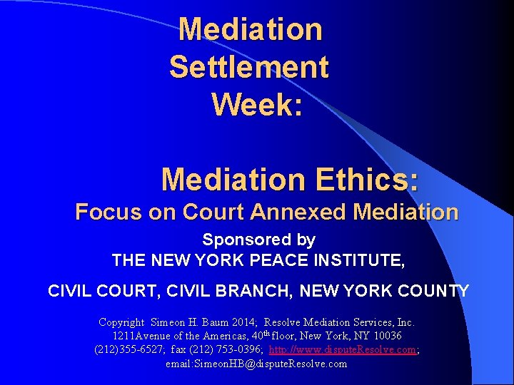 Mediation Settlement Week: Mediation Ethics: Focus on Court Annexed Mediation Sponsored by THE NEW