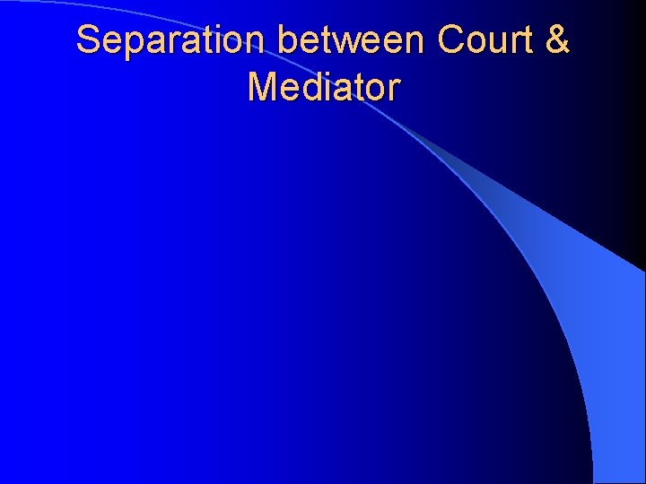 Separation between Court & Mediator 
