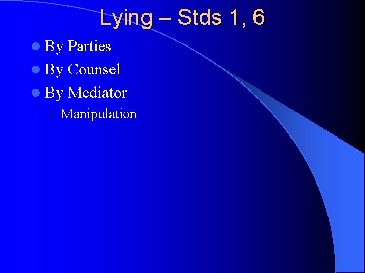 Lying – Stds 1, 6 l By Parties l By Counsel l By Mediator