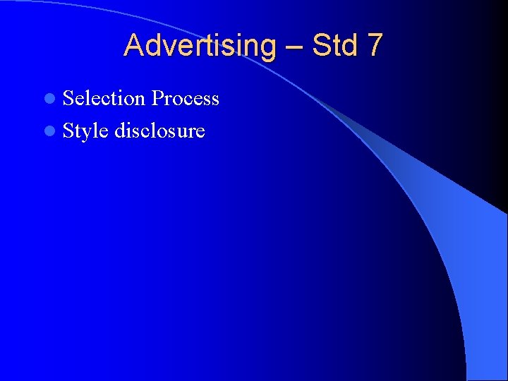 Advertising – Std 7 l Selection Process l Style disclosure 