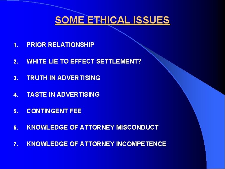 SOME ETHICAL ISSUES 1. PRIOR RELATIONSHIP 2. WHITE LIE TO EFFECT SETTLEMENT? 3. TRUTH