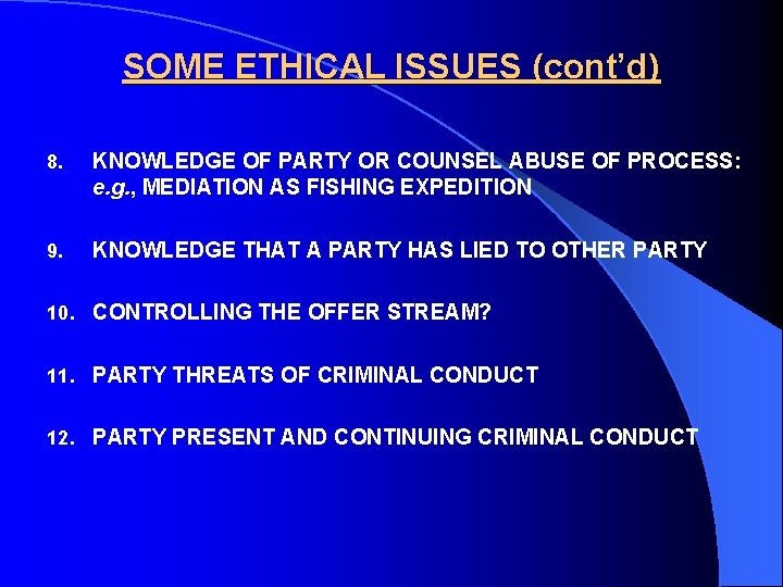 SOME ETHICAL ISSUES (cont’d) 8. KNOWLEDGE OF PARTY OR COUNSEL ABUSE OF PROCESS: e.