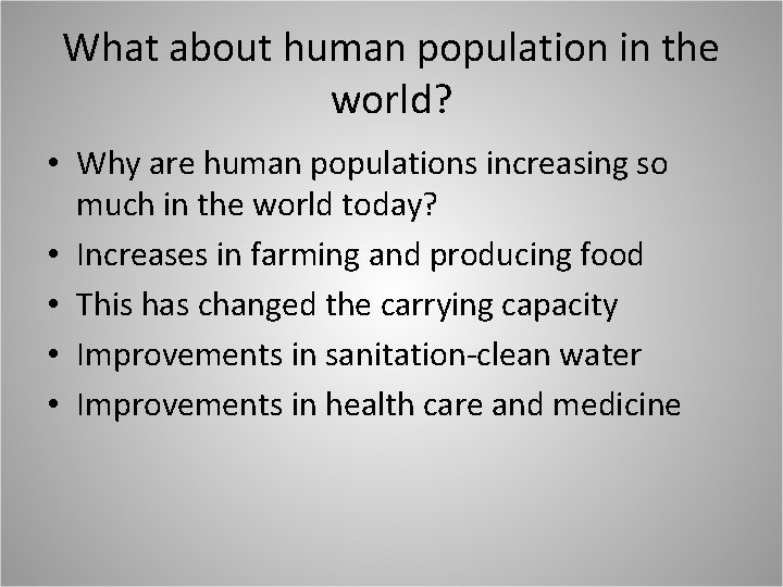 What about human population in the world? • Why are human populations increasing so