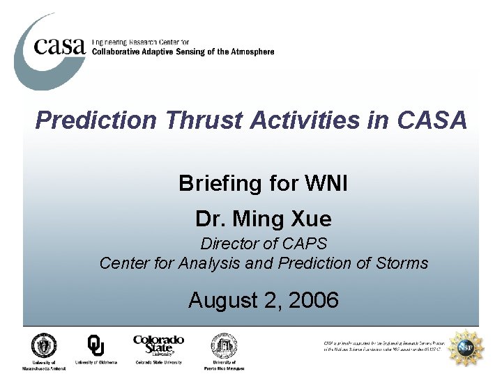 Prediction Thrust Activities in CASA Briefing for WNI Dr. Ming Xue Director of CAPS