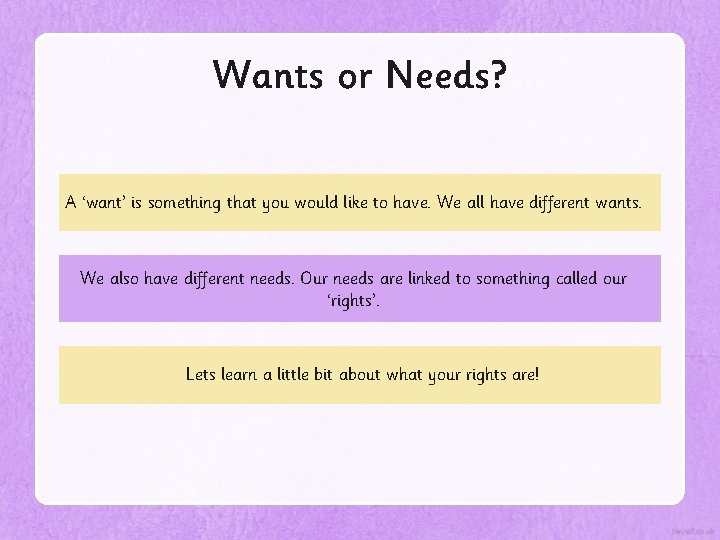 Wants or Needs? A ‘want’ is something that you would like to have. We