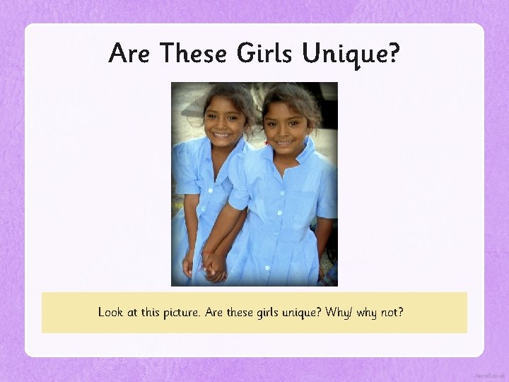 Are These Girls Unique? Look at this picture. Are these girls unique? Why/ why