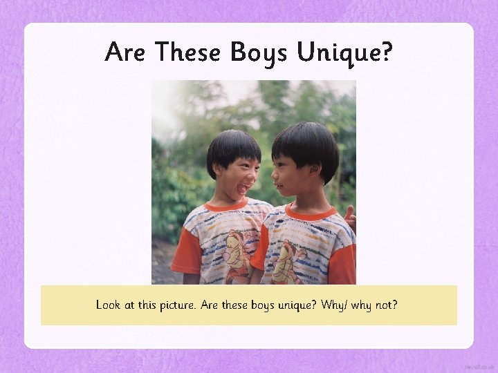 Are These Boys Unique? Look at this picture. Are these boys unique? Why/ why