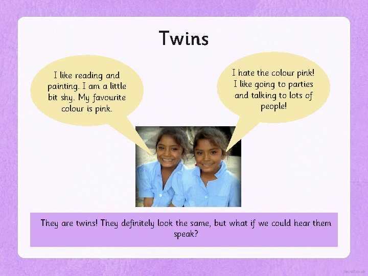 Twins I like reading and painting. I am a little bit shy. My favourite