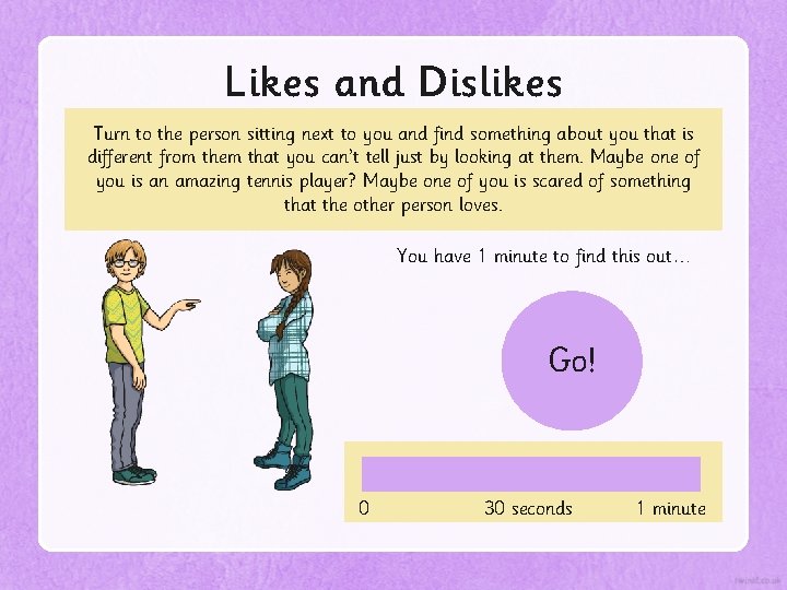 Likes and Dislikes Turn to the person sitting next to you and find something