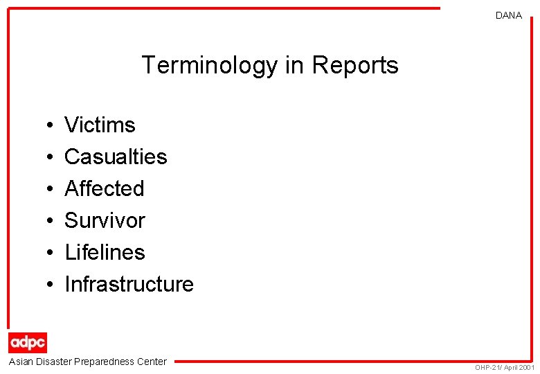 DANA Terminology in Reports • • • Victims Casualties Affected Survivor Lifelines Infrastructure Asian