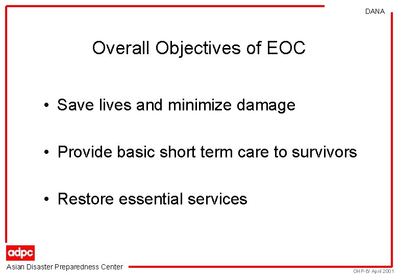 DANA Overall Objectives of EOC • Save lives and minimize damage • Provide basic