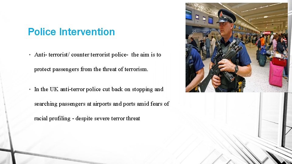 Police Intervention • Anti- terrorist/ counter terrorist police- the aim is to protect passengers