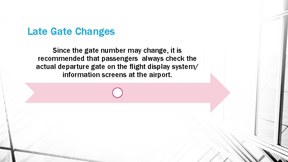 Late Gate Changes Since the gate number may change, it is recommended that passengers