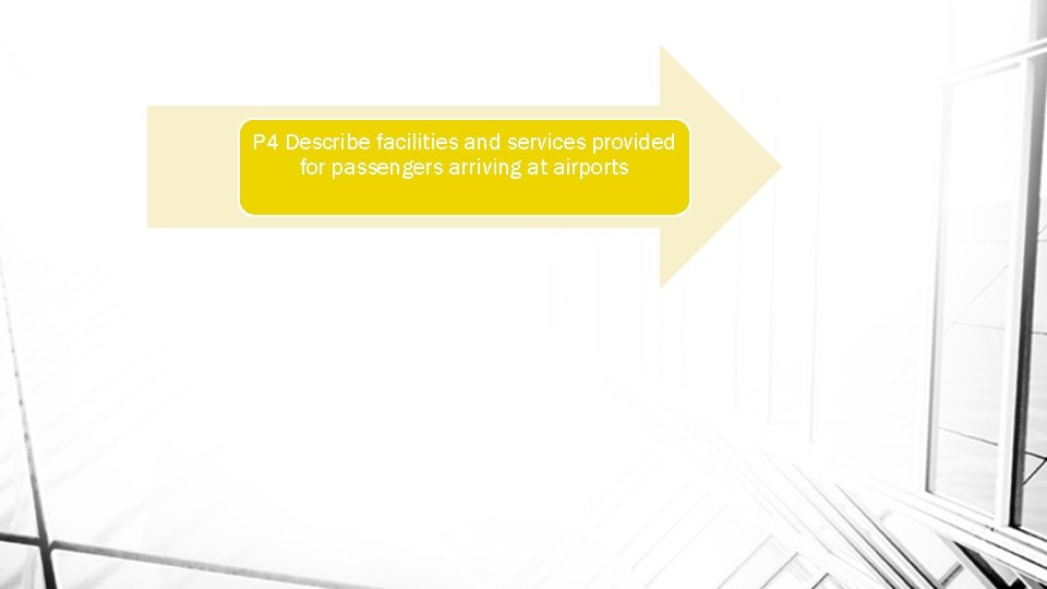 P 4 Describe facilities and services provided for passengers arriving at airports 