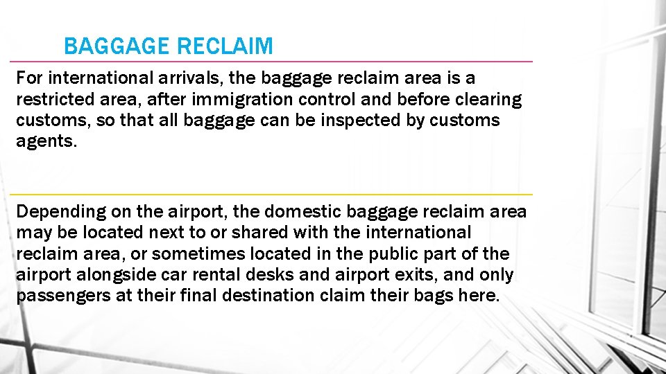 BAGGAGE RECLAIM For international arrivals, the baggage reclaim area is a restricted area, after