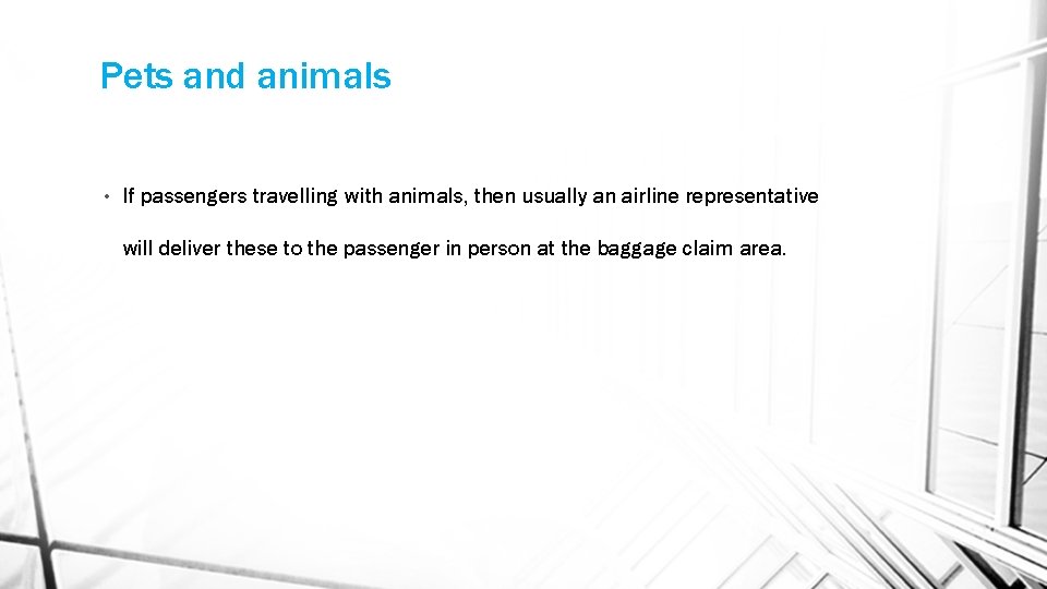 Pets and animals • If passengers travelling with animals, then usually an airline representative