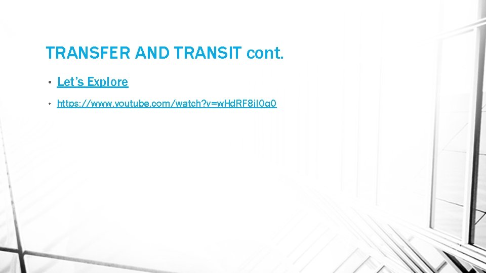 TRANSFER AND TRANSIT cont. • Let’s Explore • https: //www. youtube. com/watch? v=w. Hd.