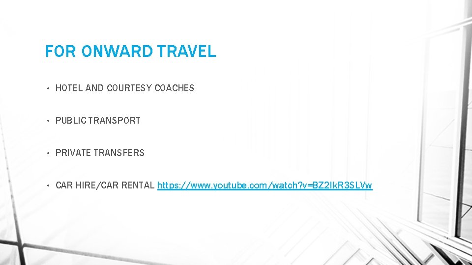 FOR ONWARD TRAVEL • HOTEL AND COURTESY COACHES • PUBLIC TRANSPORT • PRIVATE TRANSFERS