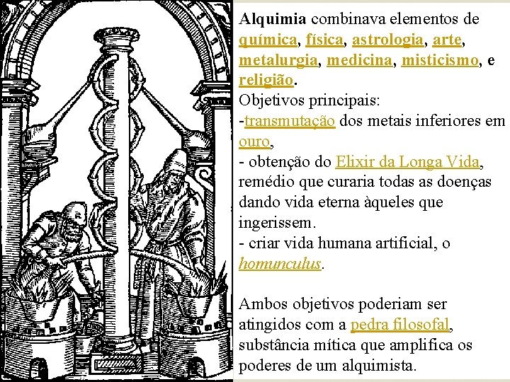 Alquimia combinava elementos de química, física, astrologia, arte, metalurgia, medicina, misticismo, e religião. Objetivos