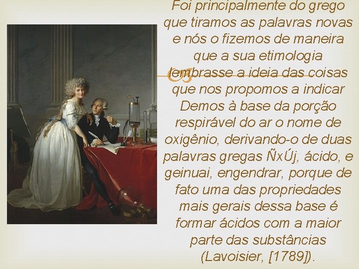 Foi principalmente do grego que tiramos as palavras novas e nós o fizemos de