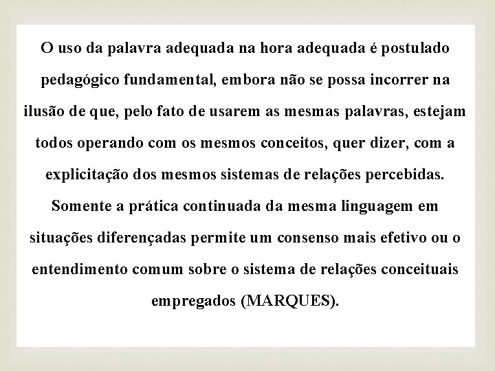 O uso da palavra adequada na hora adequada é postulado pedagógico fundamental, embora não