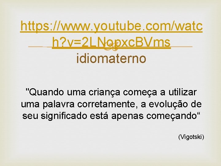 https: //www. youtube. com/watc h? v=2 LNopxc. BVms idiomaterno "Quando uma criança começa a