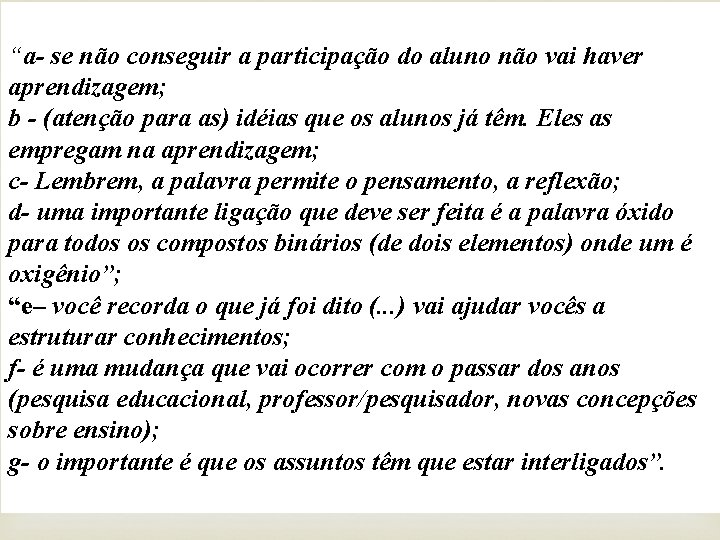 “a- se não conseguir a participação do aluno não vai haver aprendizagem; b -