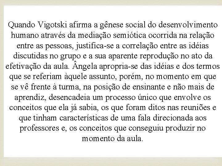 Quando Vigotski afirma a gênese social do desenvolvimento humano através da mediação semiótica ocorrida