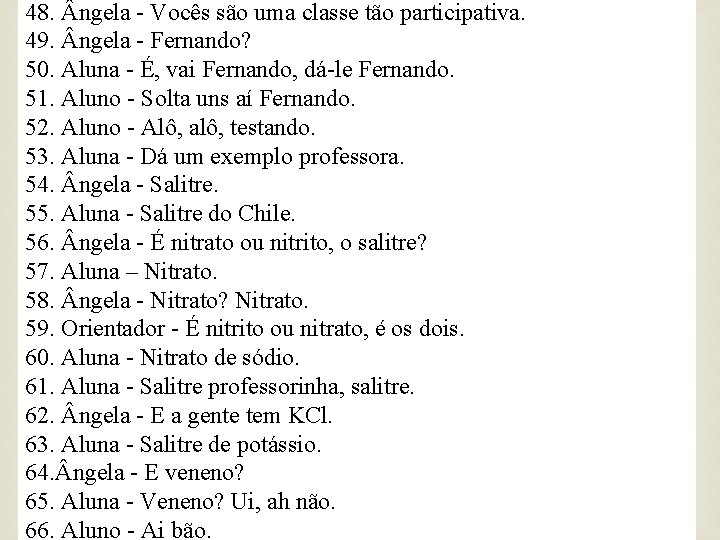 48. ngela - Vocês são uma classe tão participativa. 49. ngela - Fernando? 50.