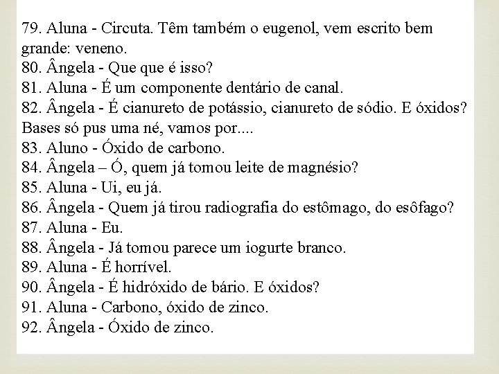 79. Aluna - Circuta. Têm também o eugenol, vem escrito bem grande: veneno. 80.